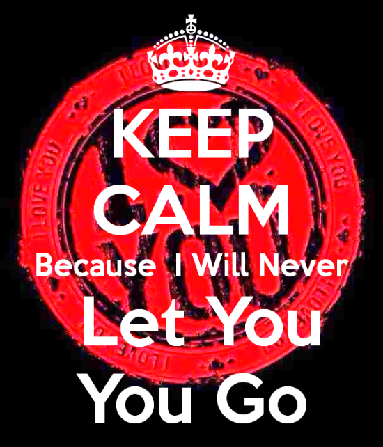 Keep Calm Because I Will Never Let You Go-rcv516