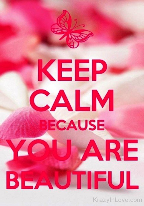 Keep Calm Because You Are Beautiful-rew208