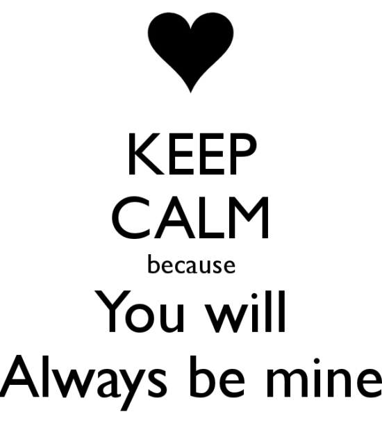 Keep Calm Because You Will Always Be Mine-yvc237