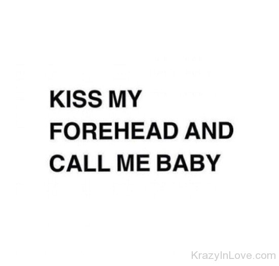 Kiss My Forehead And Call Me Baby-ybr527