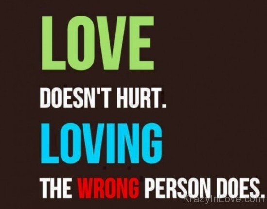 Love Doesn't Hurt Loving The Wrong Person-tre226