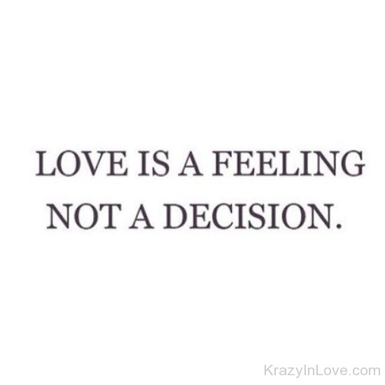 Love Is A Feeling Not A Decision-qaz315