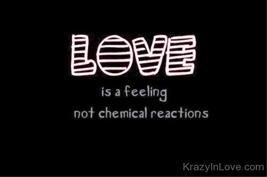 Love Is A Feeling Not Chemical Reactions-qaz316