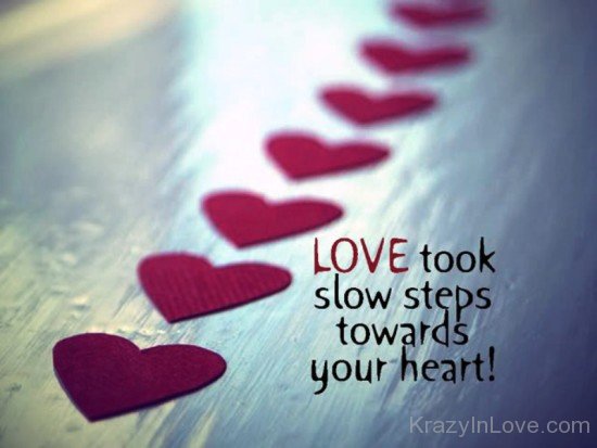 Love Took Slow Steps Towards Your Heart-ybv943