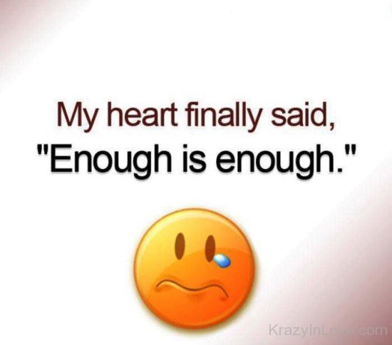 My Heart Finally Said Enough Is Enough-tre231