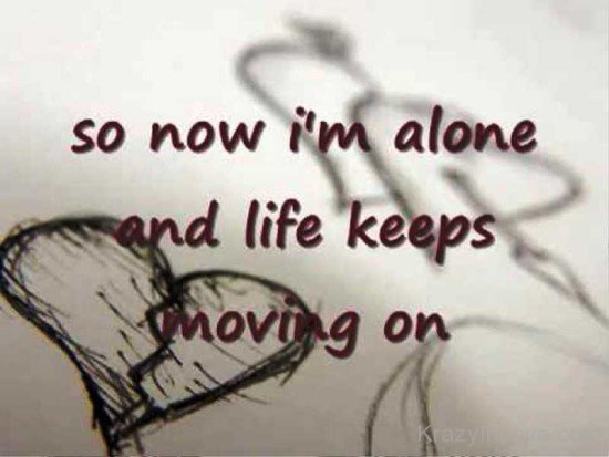 So Now Im Alone And Life Keeps-tws240