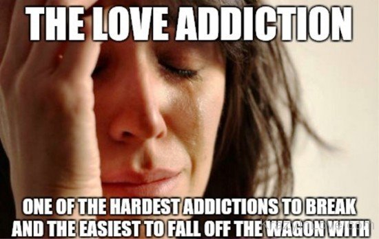 The Love Addiction One Of The Hardest Addictions-tbv535