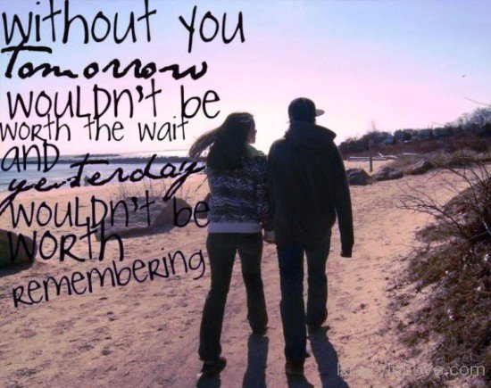 Without You Tomorrow Wouldn't Be Worth-evb544