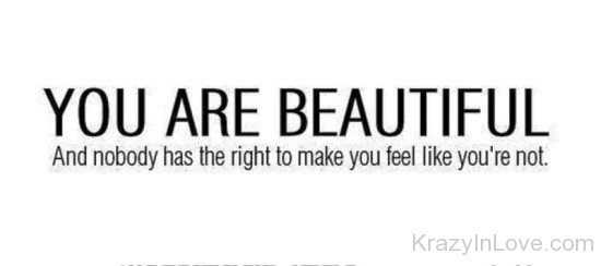 You Are Beautiful And Nobody Has The Right-rew218
