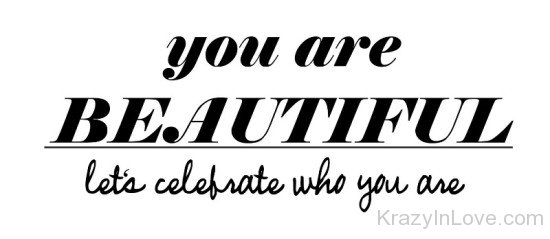 You Are Beautiful Let's Celebrate Who You Are-rew224