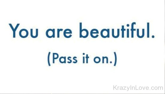 You Are Beautiful Pass It On-rew226