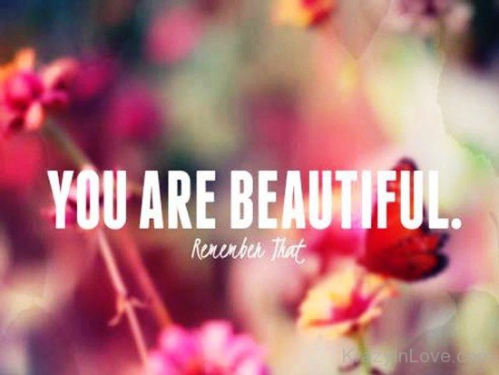You Are Beautiful Remember That-rew227