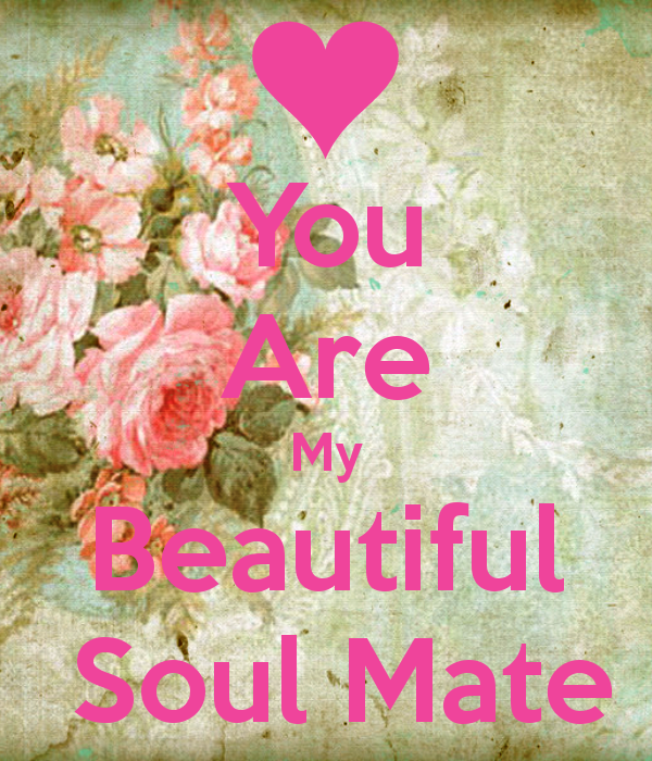 You Are My Beautiful Soulmate.