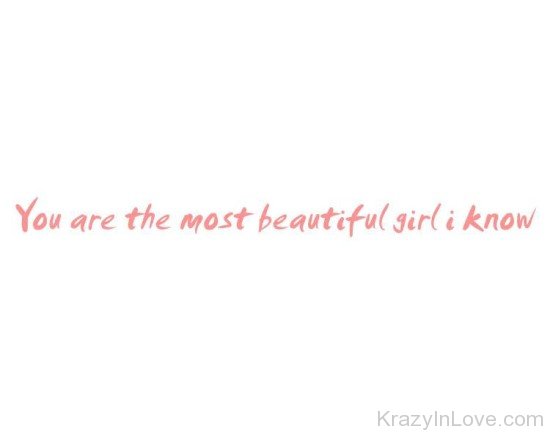 You Are The Most Beautiful Girl I Know-rew240