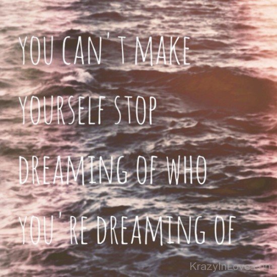 You Can't Make Yourself Stop Dreaming-wcv533