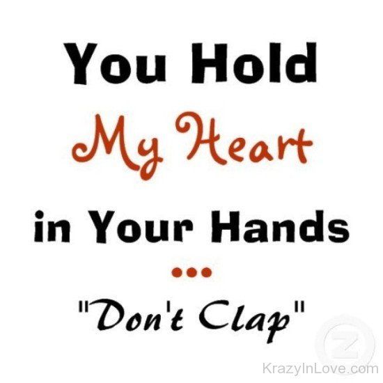 You Hold My Heart In Your Hands Don't Clap-tsz117