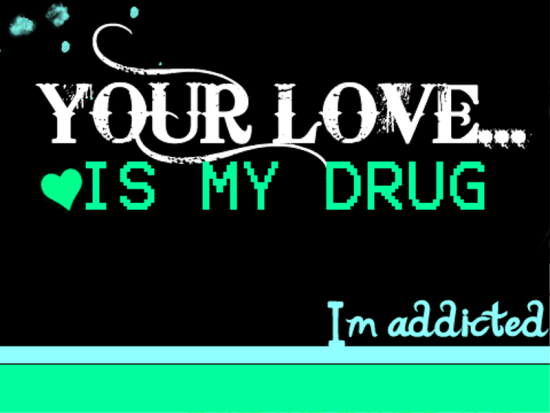 Your Love Is My Drug I'm Addicted-tbv540