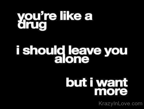 You're Like A Drug I Should Leave You Alone-tbv543