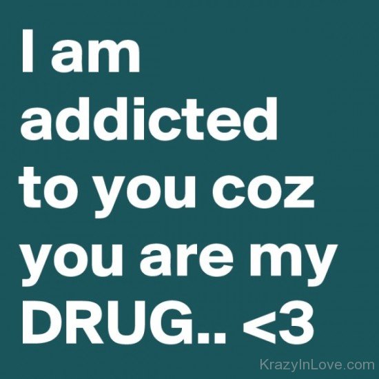 I Am Addicted To You Coz You Are My Drug-emi905