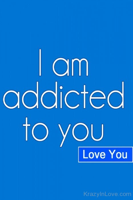 I Am Addicted To You Love You-emi907