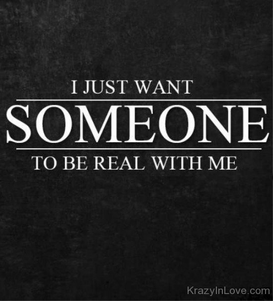 I Just Want Someone To Be Real With Me-tmy7010