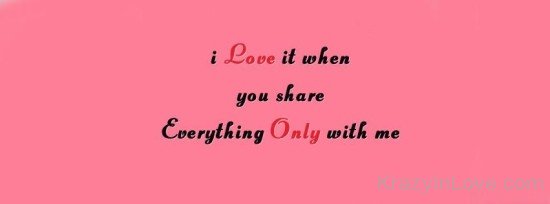 I Love It When You Share Everything-ybn618