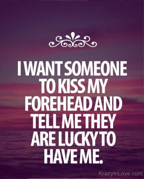 I Want Someone To Kiss My Forehead-uxz118