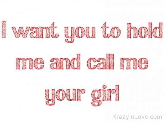 I Want You To Hold Me And Call Me Your Girl-tmy7069