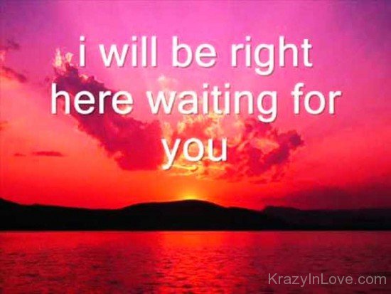 I Will Be Right Here Waiting For You Picture-ecz217