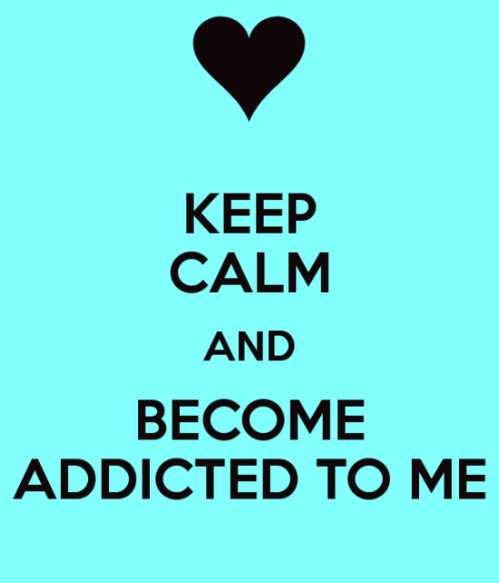 Keep Calm And Become Addicted To Me-emi941