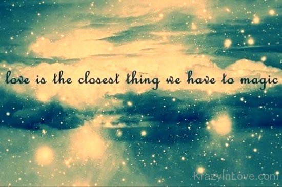 Love Is The Closest Thing We Have To Magic-loc610
