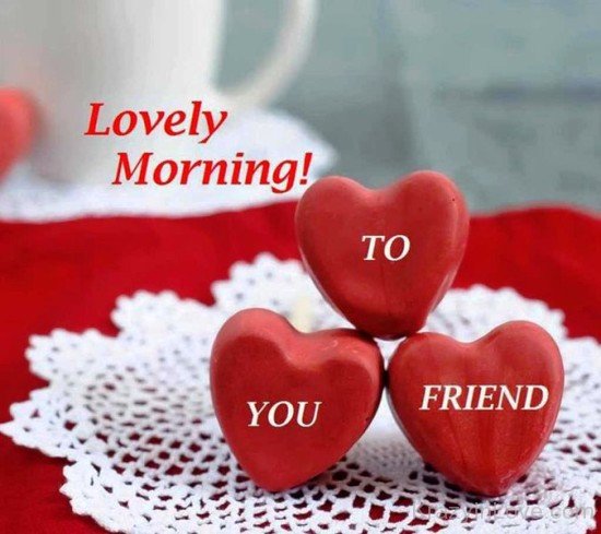 Lovely Morning To You Friend-rwq135