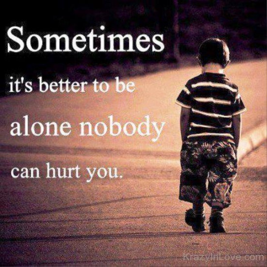 Sometimes It's Better To Be Alone-qac463
