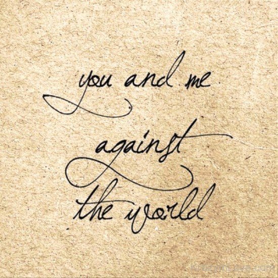 You And Me Against The World