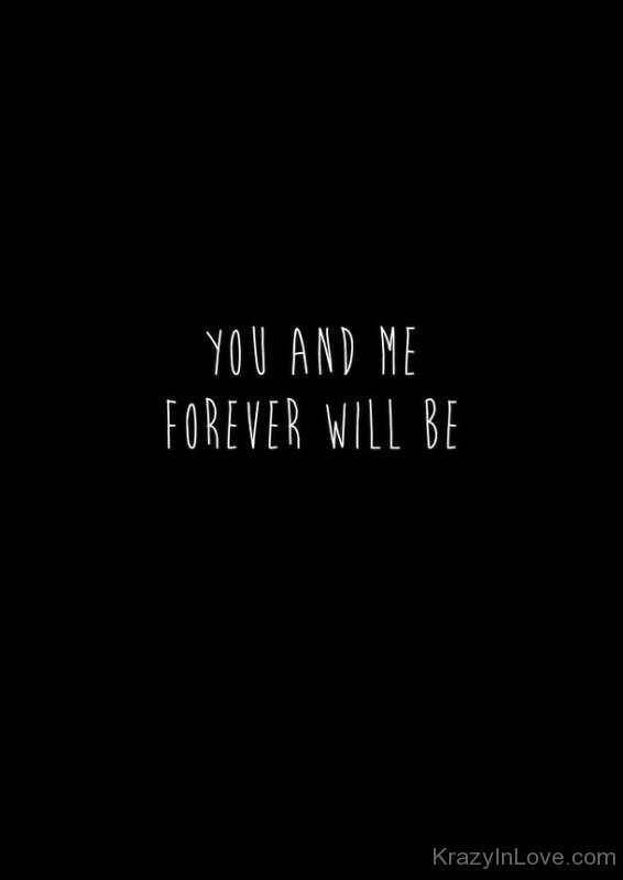 You And Me Forever Will Be