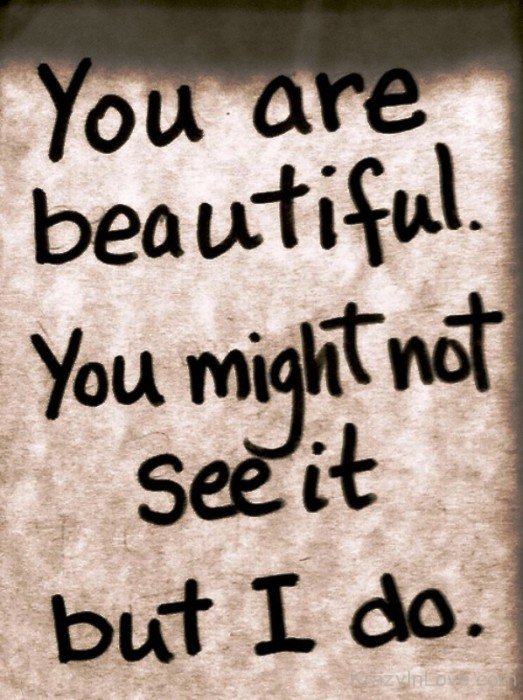 You Are Beautiful You Might Not See It But I Do-ybe2077