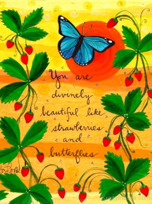 You Are Divinely Beautiful Like Strawberries And Butterflies-ybe2081
