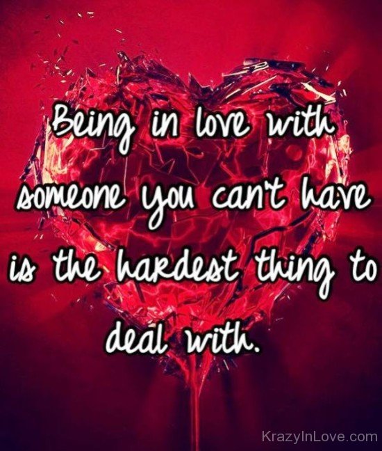 Being In Love With Someone You Can't Have Is The Hardest Thing To Deal With-hdc5613