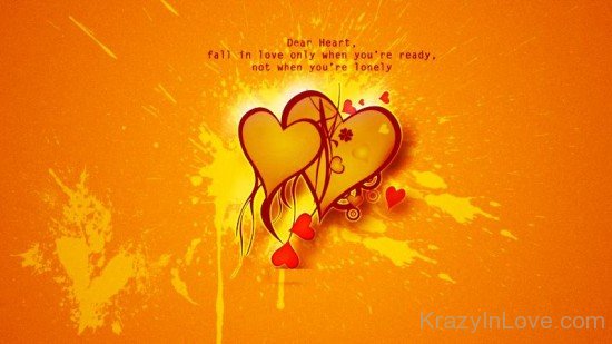 Dear Heart Fall In Love Only When You're Ready-tty6503