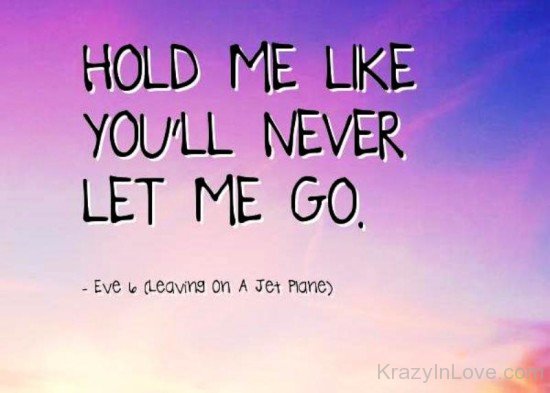 Hold Me Like You'll Never Let Me Go-fgy6511