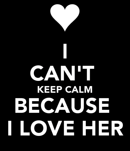 I Can't Keep Calm Because I Love Her-rrh909