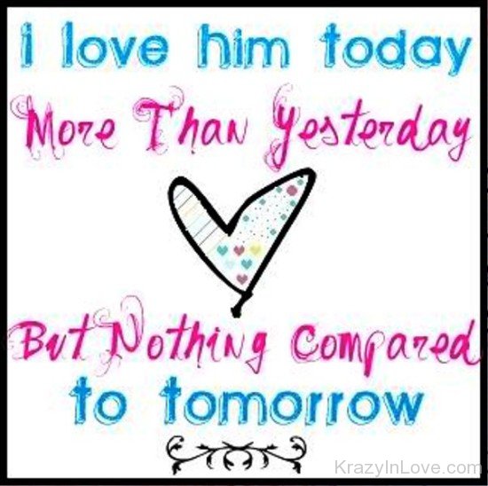 I Love Him Toady More Than Yesterday-opp638