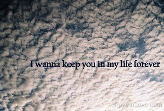 I Wanna Keep You In My Life Forever-yhf4717