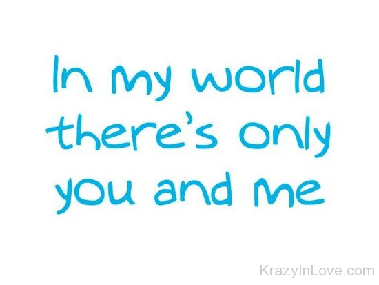 In My World There's Only You And Me-ghh9718