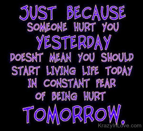 Just Because Someone Hurt You Yesterday-yt523-gaw4923