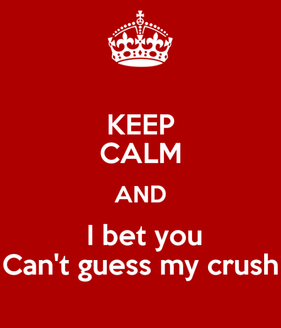 Keep Calm And I Bet You Can't Guess My Crush-wwe722