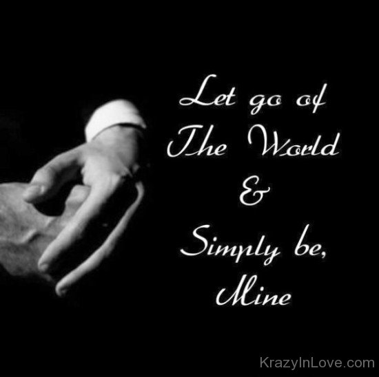 Let Go Of The World And Simply Be Mine-ebs2339