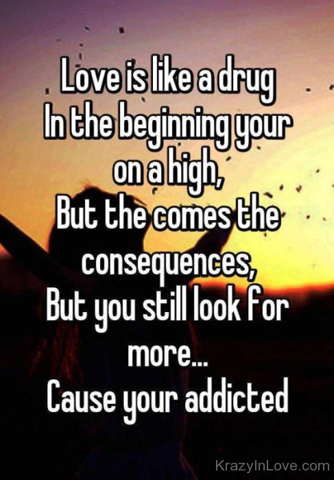 Love Is Like A Drug In The Beginning Your-puc3626