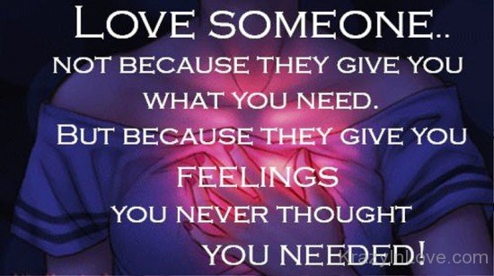 Love Someone Because They Give You Feelings-ddg5440