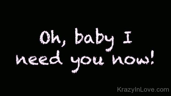 Oh,Baby I Need You Now-tgg5442